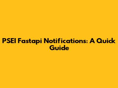 PSEI Fastapi Notifications: A Quick Guide