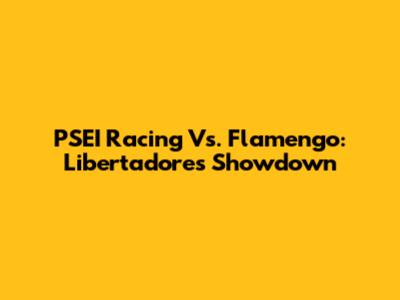PSEI Racing Vs. Flamengo: Libertadores Showdown
