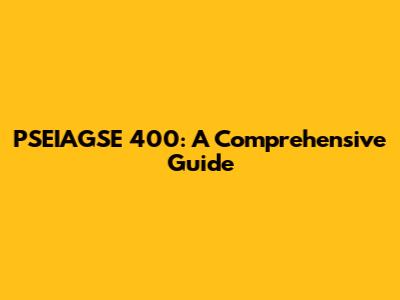 PSEIAGSE 400: A Comprehensive Guide