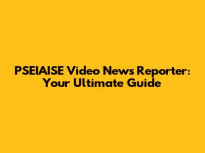 PSEIAISE Video News Reporter: Your Ultimate Guide