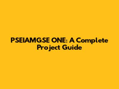 PSEIAMGSE ONE: A Complete Project Guide