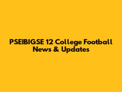 PSEIBIGSE 12 College Football News & Updates