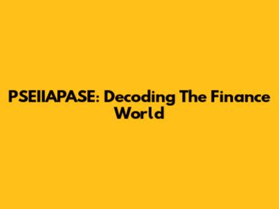 PSEIIAPASE: Decoding The Finance World