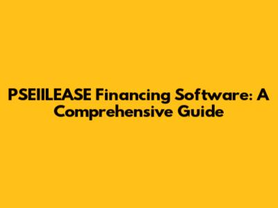PSEIILEASE Financing Software: A Comprehensive Guide