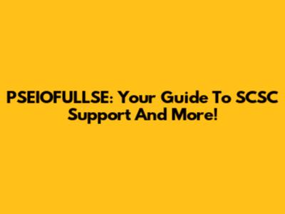 PSEIOFULLSE: Your Guide To SCSC Support And More!