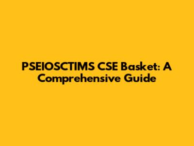 PSEIOSCTIMS CSE Basket: A Comprehensive Guide