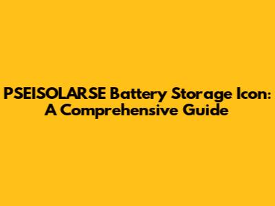 PSEISOLARSE Battery Storage Icon: A Comprehensive Guide