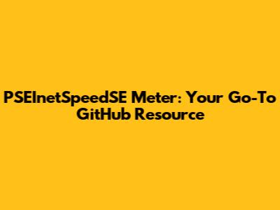 PSEInetSpeedSE Meter: Your Go-To GitHub Resource