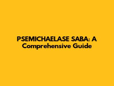 PSEMICHAELASE SABA: A Comprehensive Guide