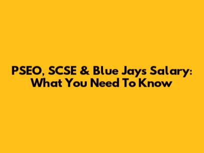 PSEO, SCSE & Blue Jays Salary: What You Need To Know