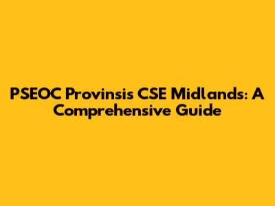 PSEOC Provinsis CSE Midlands: A Comprehensive Guide