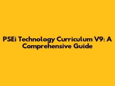 PSEi Technology Curriculum V9: A Comprehensive Guide