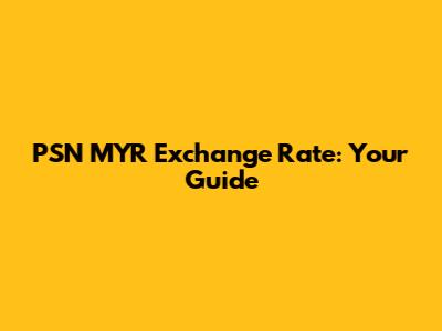 PSN MYR Exchange Rate: Your Guide