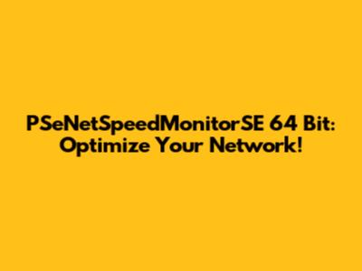 PSeNetSpeedMonitorSE 64 Bit: Optimize Your Network!