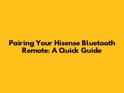 Pairing Your Hisense Bluetooth Remote: A Quick Guide
