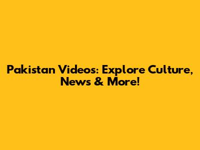 Pakistan Videos: Explore Culture, News & More!