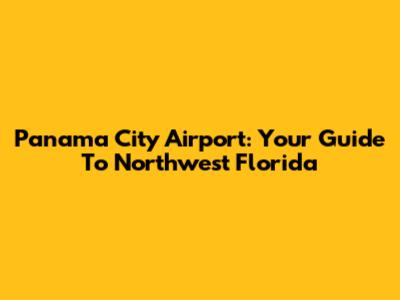 Panama City Airport: Your Guide To Northwest Florida