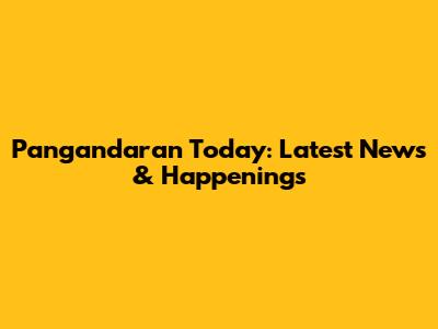Pangandaran Today: Latest News & Happenings