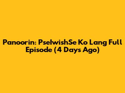 Panoorin: PseIwishSe Ko Lang Full Episode (4 Days Ago)