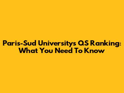 Paris-Sud University's QS Ranking: What You Need To Know