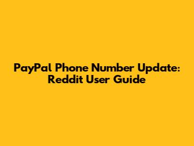 PayPal Phone Number Update: Reddit User Guide