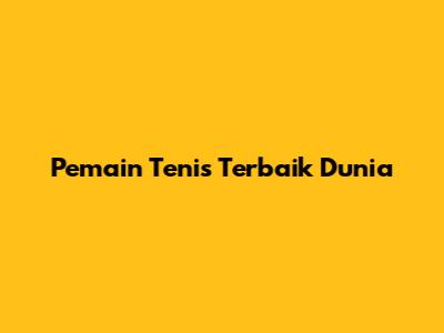 Pemain Tenis Terbaik Dunia