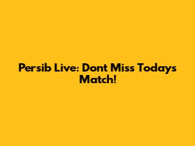 Persib Live: Don't Miss Today's Match!