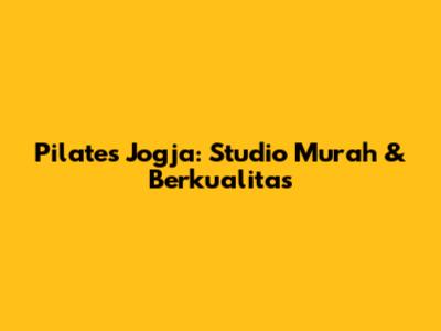 Pilates Jogja: Studio Murah & Berkualitas