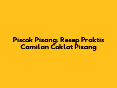 Piscok Pisang: Resep Praktis Camilan Coklat Pisang