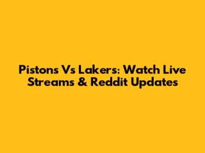 Pistons Vs Lakers: Watch Live Streams & Reddit Updates