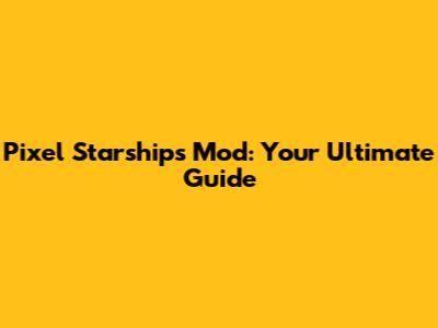 Pixel Starships Mod: Your Ultimate Guide