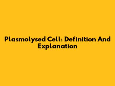 Plasmolysed Cell: Definition And Explanation