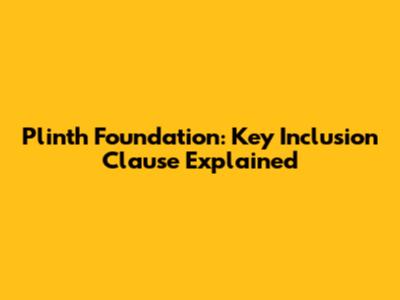 Plinth Foundation: Key Inclusion Clause Explained