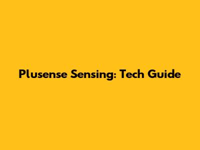 Plusense Sensing: Tech Guide
