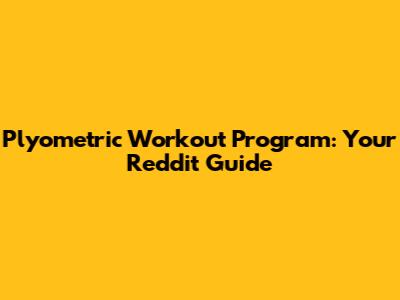 Plyometric Workout Program: Your Reddit Guide