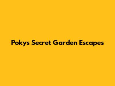 Poky's Secret Garden Escapes
