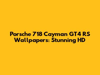 Porsche 718 Cayman GT4 RS Wallpapers: Stunning HD