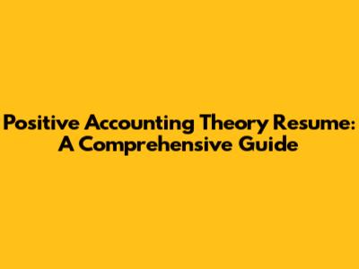 Positive Accounting Theory Resume: A Comprehensive Guide
