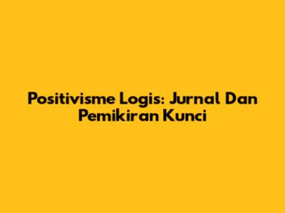 Positivisme Logis: Jurnal Dan Pemikiran Kunci