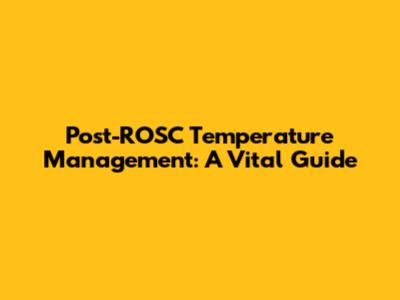 Post-ROSC Temperature Management: A Vital Guide