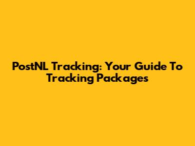 PostNL Tracking: Your Guide To Tracking Packages
