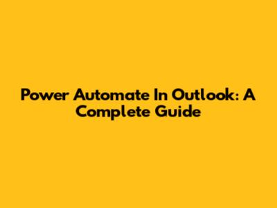 Power Automate In Outlook: A Complete Guide