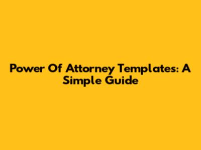 Power Of Attorney Templates: A Simple Guide