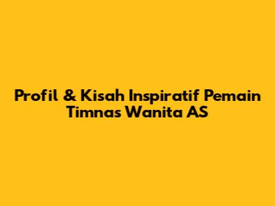 Profil & Kisah Inspiratif Pemain Timnas Wanita AS