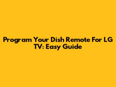 Program Your Dish Remote For LG TV: Easy Guide