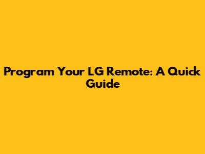 Program Your LG Remote: A Quick Guide