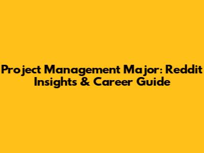 Project Management Major: Reddit Insights & Career Guide