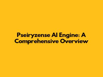 Pseiryzense AI Engine: A Comprehensive Overview