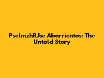PselmzhRJse Abarrientos: The Untold Story