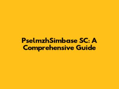 PselmzhSimbase SC: A Comprehensive Guide